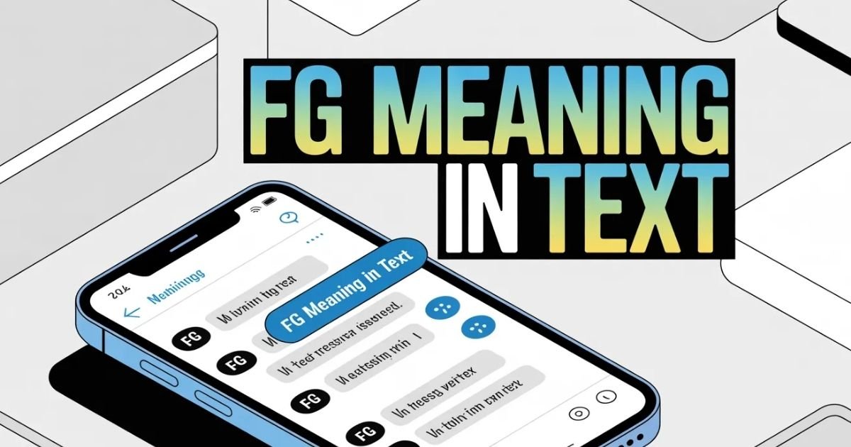 Visual guide explaining FG meaning in text conversations. Compares slang usage with standard English expressions. Useful for readers exploring modern internet abbreviations.