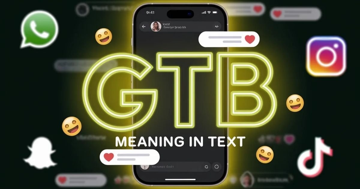 “Smartphone chat screen showing a conversation with GTB message. Bold overlay highlights GTB meaning in text. Colorful emojis and social media icons add casual, friendly style.”