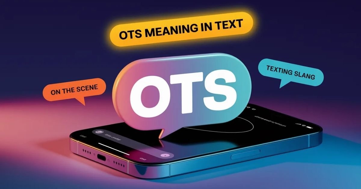 OTS meaning in text displayed on smartphone screen showing texting conversation. Bold overlay text explains OTS slang meaning as On The Scene. Modern chat interface demonstrates what does OTS mean in messaging apps.