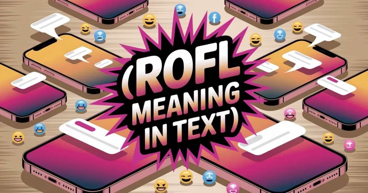 A colorful digital illustration of a smartphone showing chat bubbles. Bold overlay reads ROFL Meaning in Text in vibrant colors. Represents online messaging and texting humor.