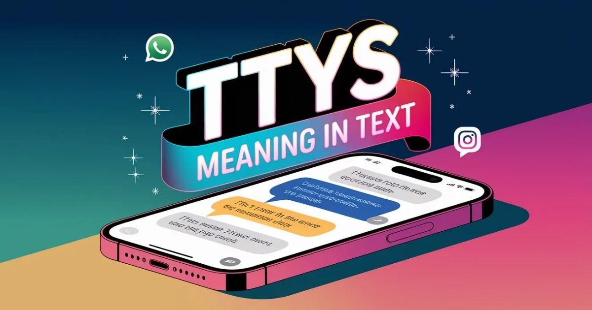 Modern smartphone displaying TTYS meaning in text messages with bold overlay showing texting acronym definition and colorful chat bubbles explaining what TTYS stands for in online conversations