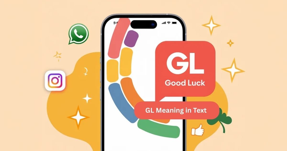Illustration of a smartphone showing a chat bubble with GL meaning in text. Background includes social media icons: WhatsApp, Snapchat, Instagram, TikTok. Emojis 🍀✨👍 float around, highlighting casual texting and encouragement.