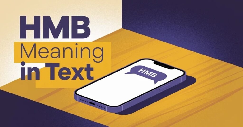 Mobile chat screen displaying HMB in a message bubble.
Graphic clearly represents HMB meaning in text for beginners and learners.
Used to explain informal texting slang across social media platforms.