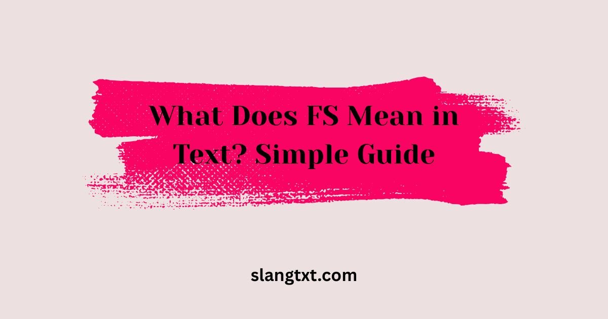 What Does FS Mean in Text? Simple Guide