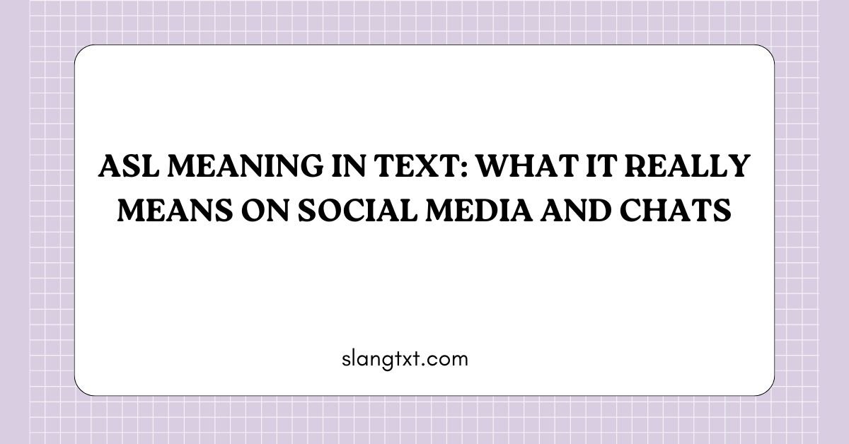 ASL Meaning in Text: What It Really Means on Social Media and Chats