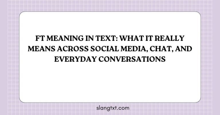 FT Meaning in Text: What It Really Means Across Social Media, Chat, and Everyday Conversations