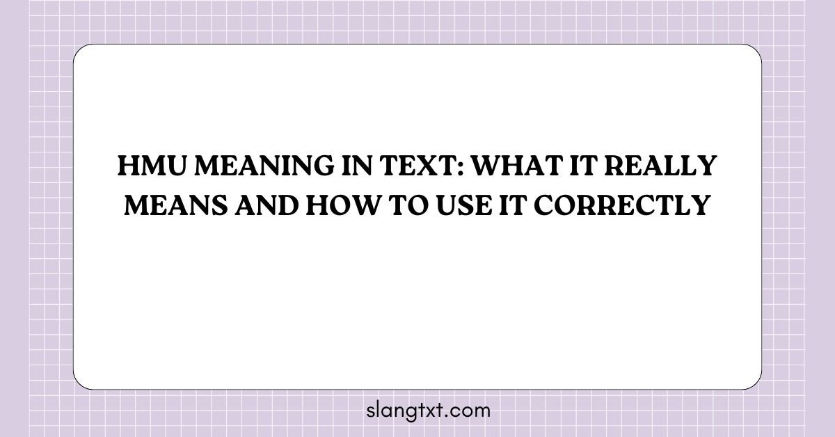 HMU Meaning in Text: What It Really Means and How to Use It Correctly
