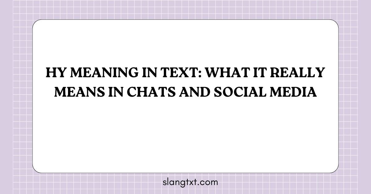 Hy Meaning in Text: What It Really Means in Chats and Social Media
