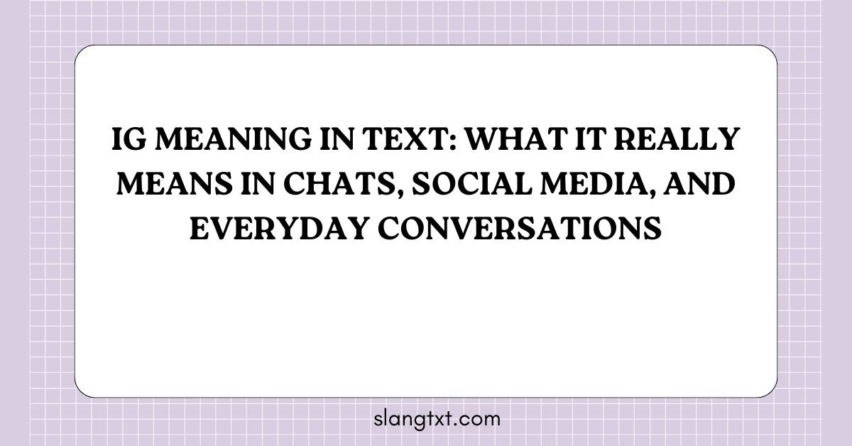 IG Meaning in Text: What It Really Means in Chats, Social Media, and Everyday Conversations