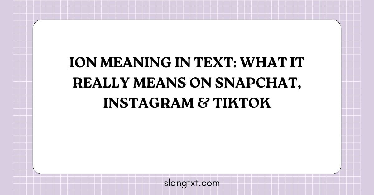 Ion Meaning in Text: What It Really Means on Snapchat, Instagram & TikTok