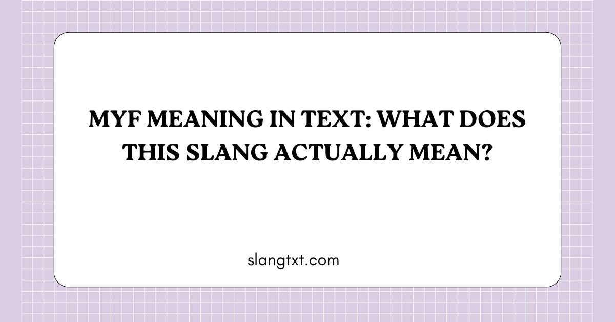 MYF Meaning in Text: What Does This Slang Actually Mean?