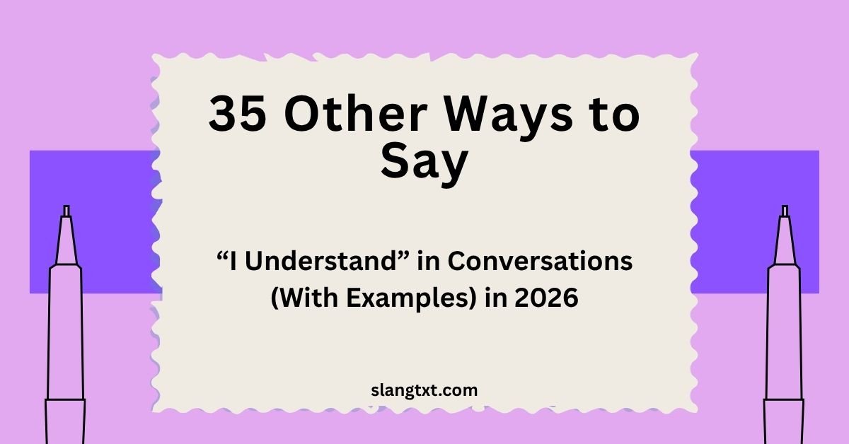 Other Ways to Say "I Understand" (With Examples)