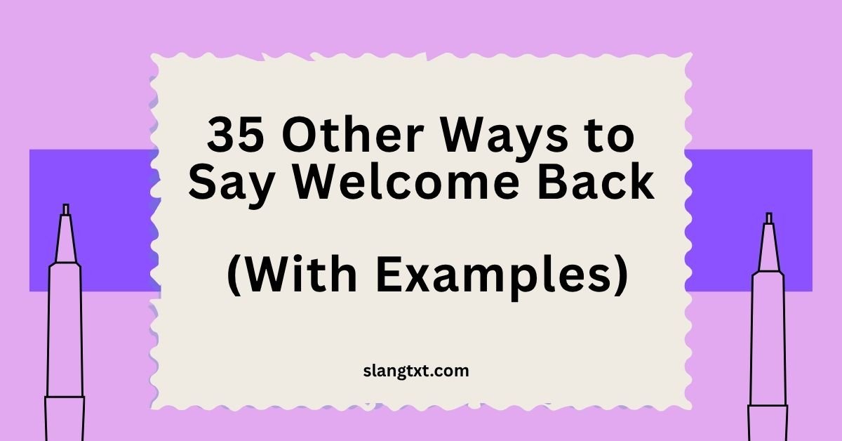 35 Other Ways to Say Welcome Back (With Examples)