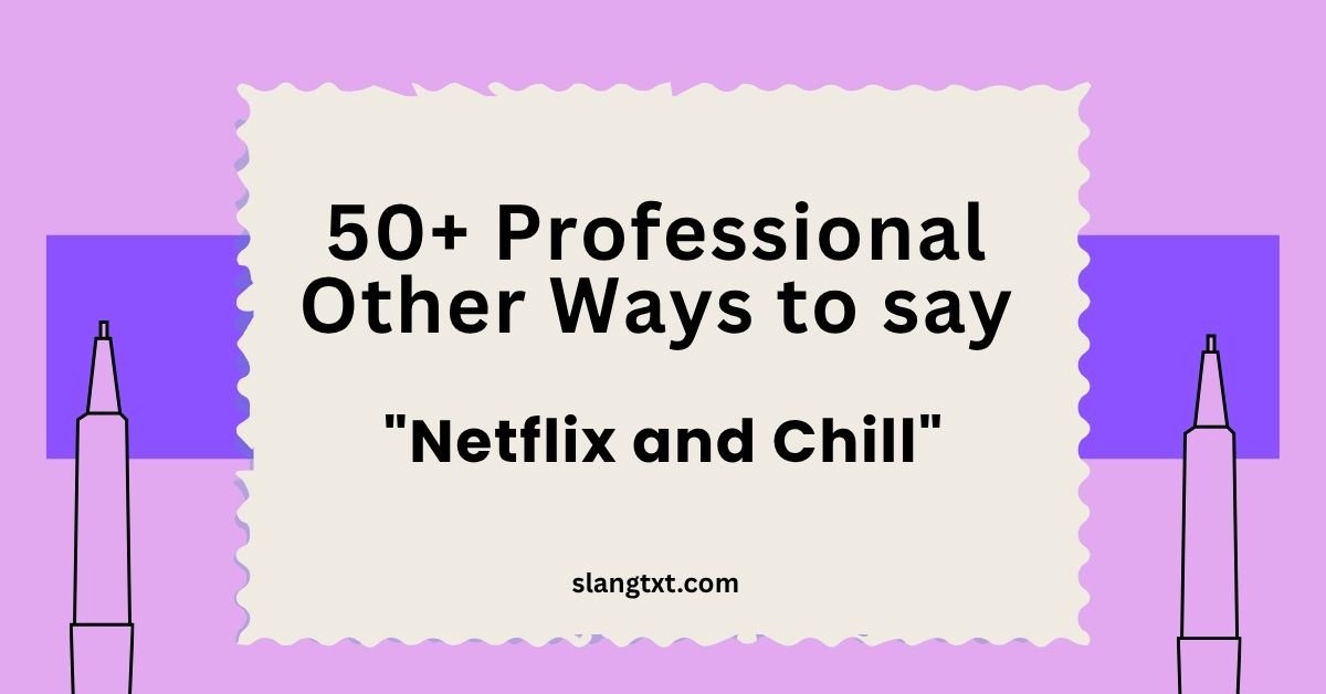 Professional Other Ways to say Netflix and Chill