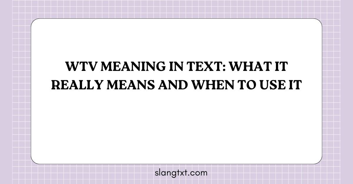 WTV Meaning in Text: What It Really Means and When to Use It
