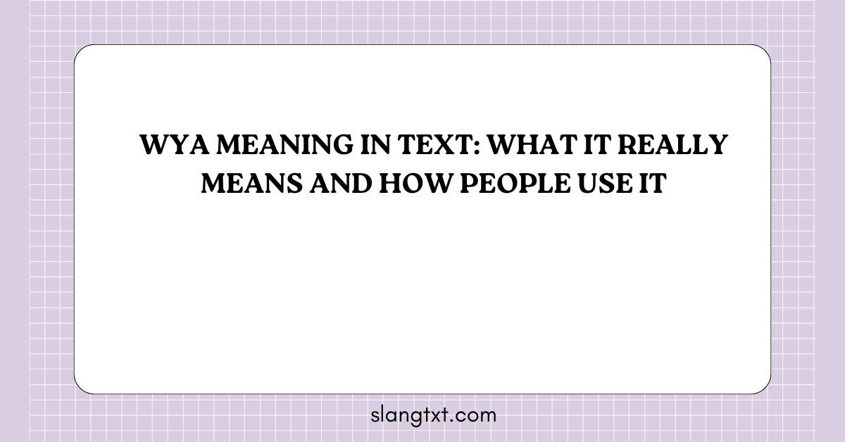 WYA Meaning in Text: What It Really Means and How People Use It