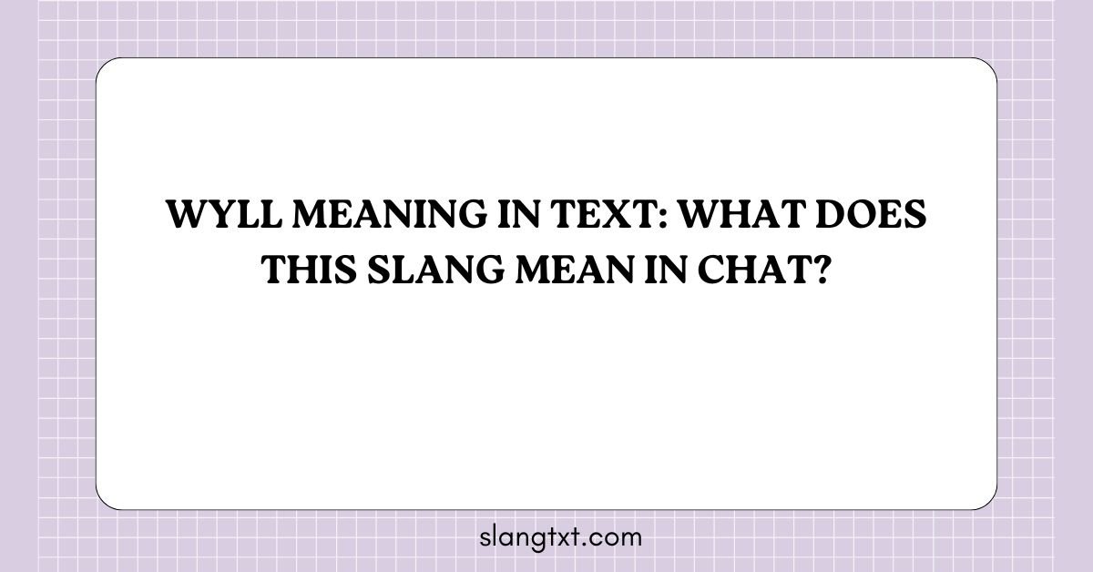 WYLL Meaning in Text: What Does This Slang Mean in Chat?