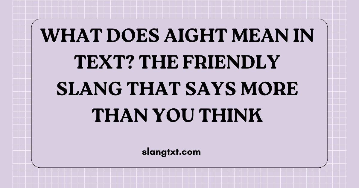 What Does Aight Mean in Text