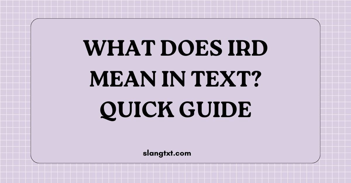 What Does IRD Mean in Text