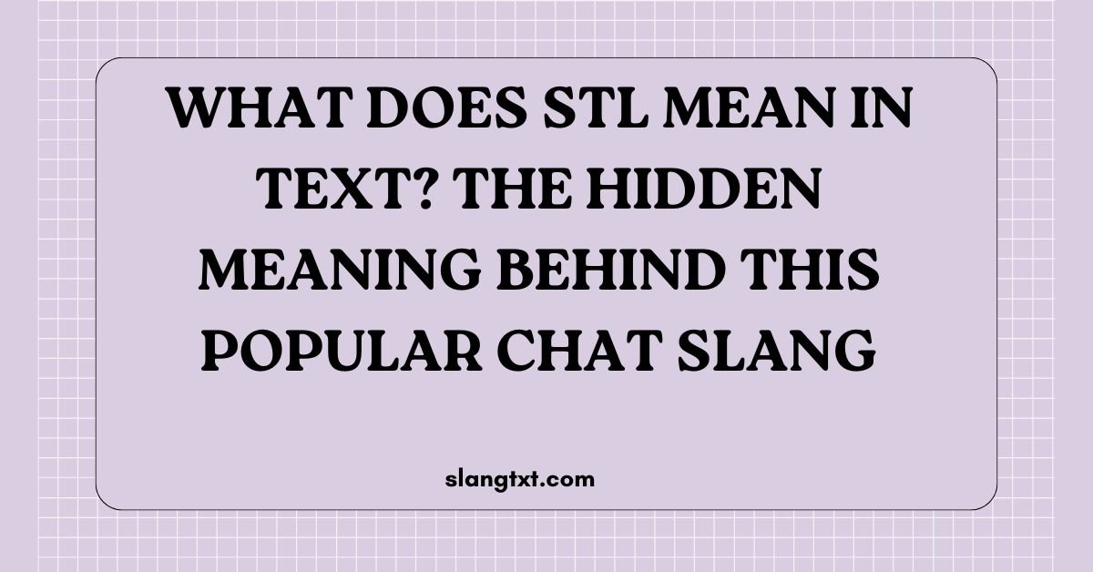 What Does STL Mean in Text