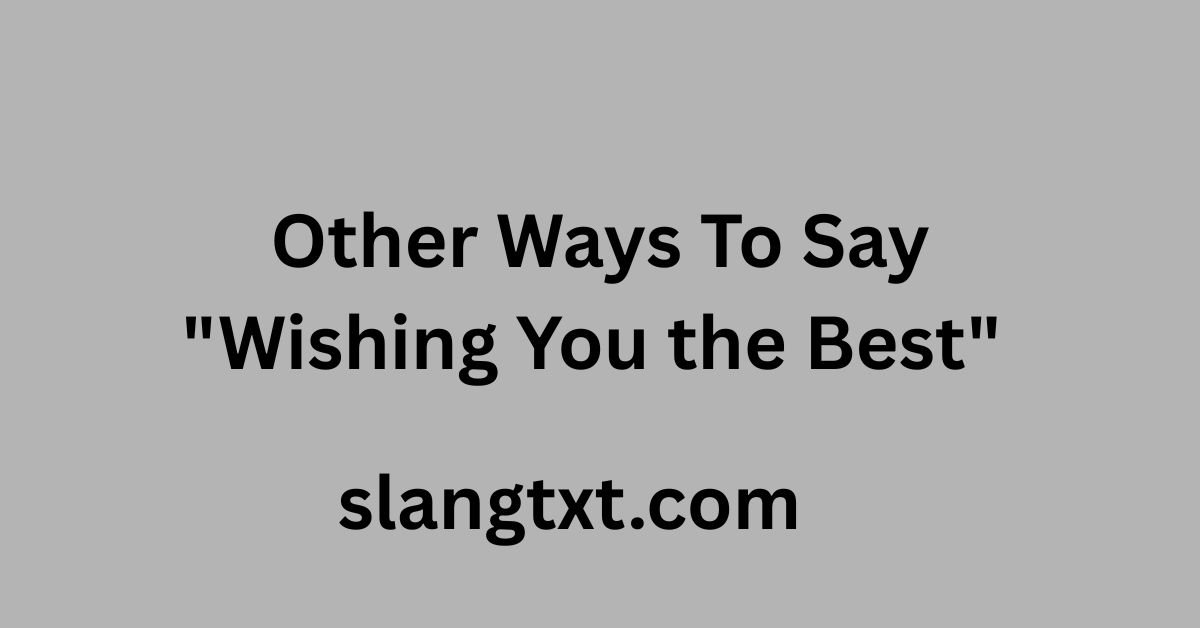 Other Ways To Say "Wishing You the Best"