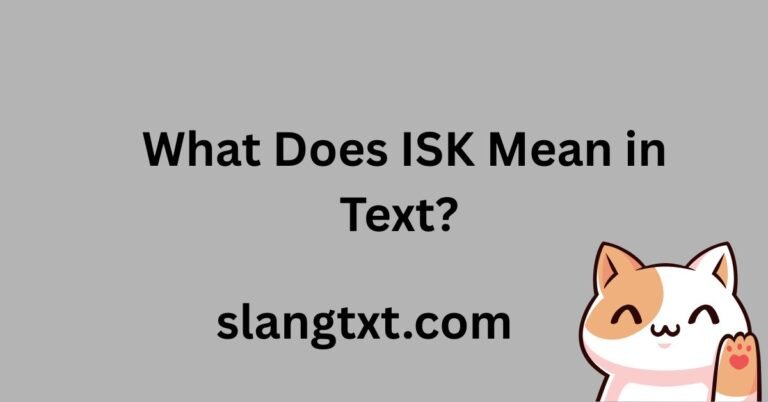 What Does ISK Mean in Text?