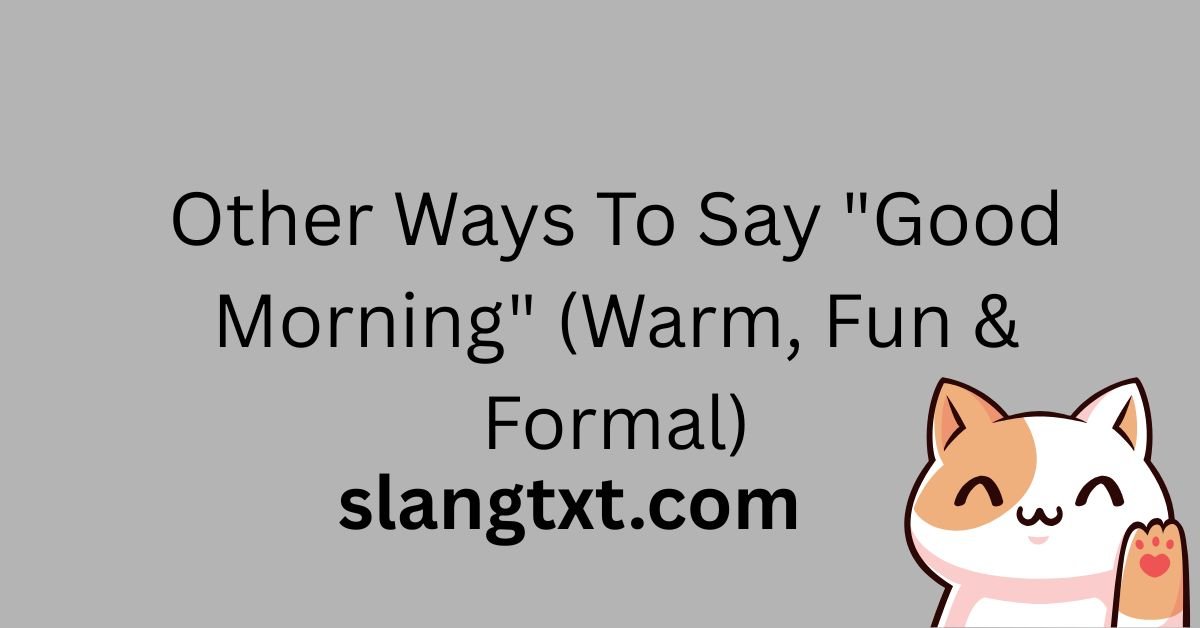 Other Ways To Say "Good Morning" (Warm, Fun & Formal)