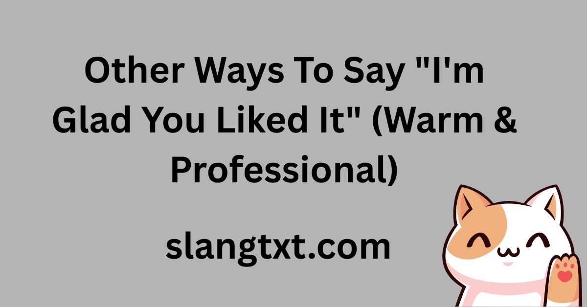other-ways-to-say-im-glad-you-liked-it-warm-and-professional